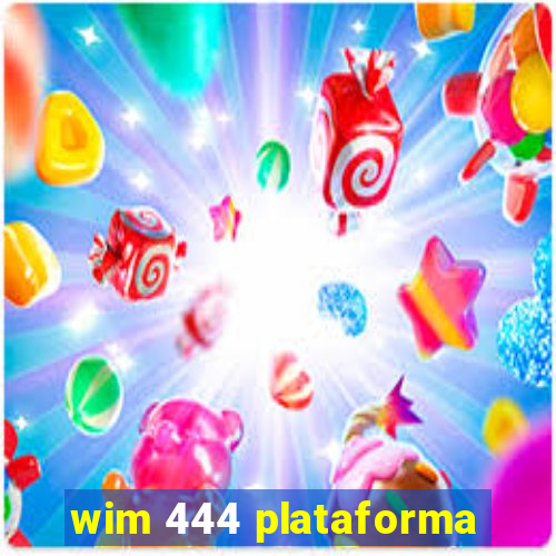 wim 444 plataforma